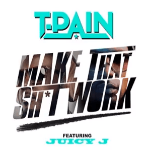 Album cover art for "Make That Shit Work" by T-Pain & Juicy J