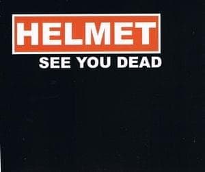 Album cover art for "See You Dead" by Helmet