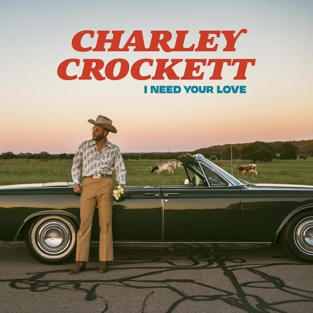Album cover art for "I Need Your Love" by Charley Crockett