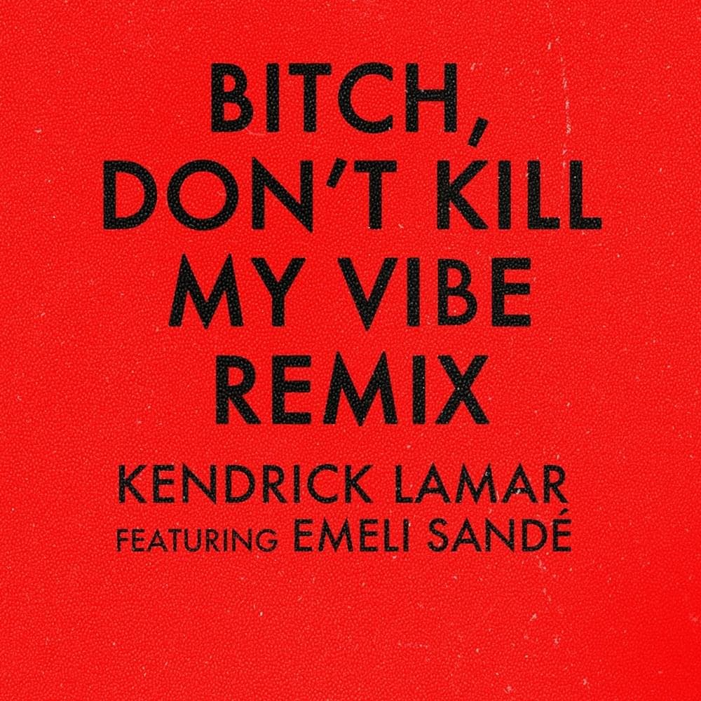 Album cover art for "Bitch, Don't Kill My Vibe (International Remix)" by Kendrick Lamar & Emeli Sandé