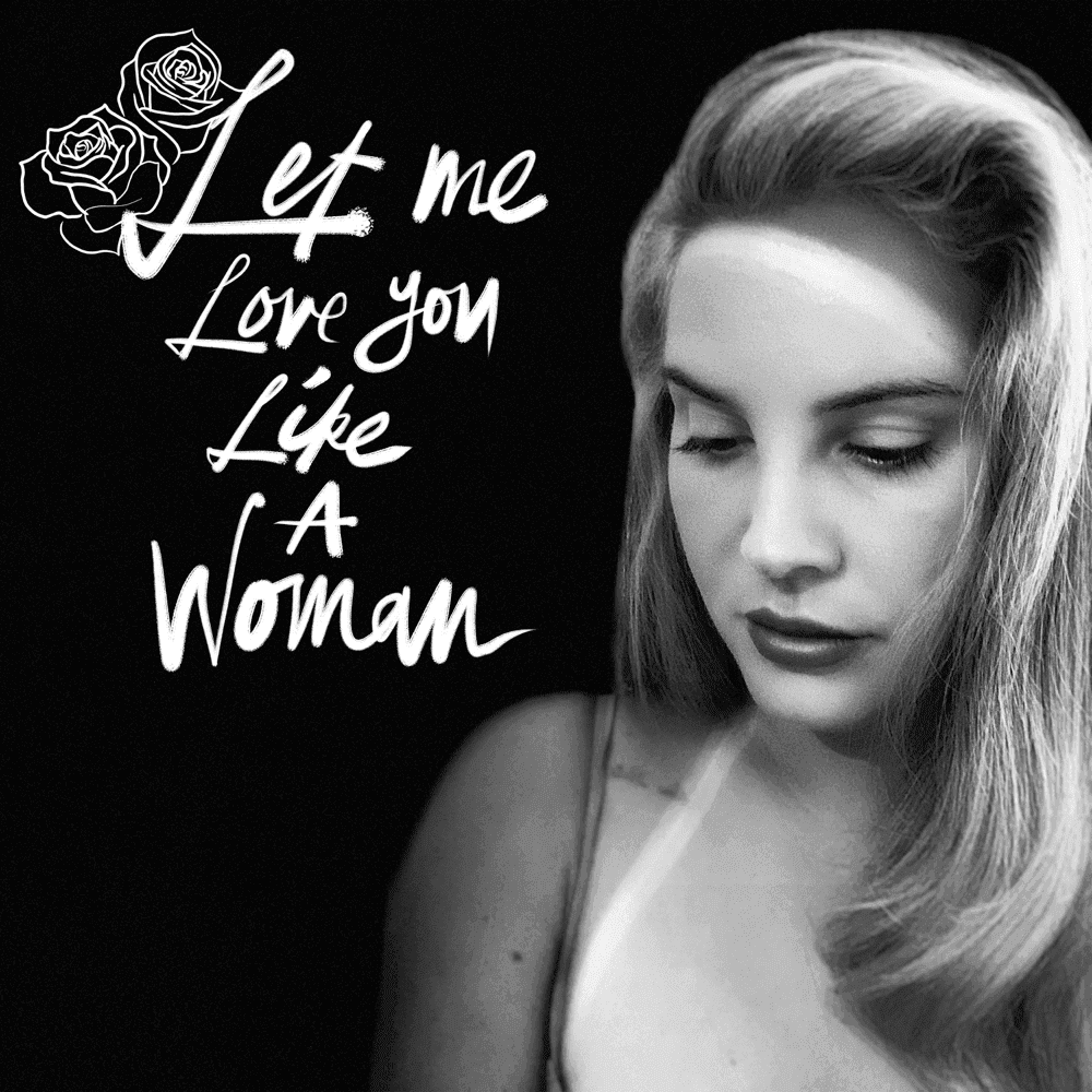 Album cover art for "Let Me Love You Like a Woman" by Lana Del Rey