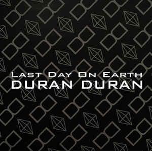 Album cover art for "Last Day On Earth" by Duran Duran