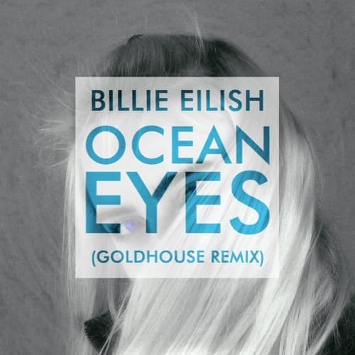 Album cover art for "ocean eyes (GOLDHOUSE Remix)" by Billie Eilish