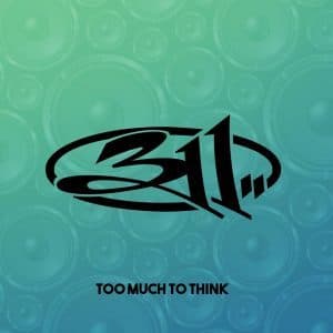 Album cover art for "Too Much to Think" by 311