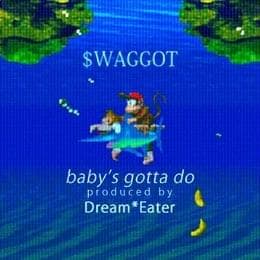 Album cover art for "baby's gotta do" by $WAGGOT