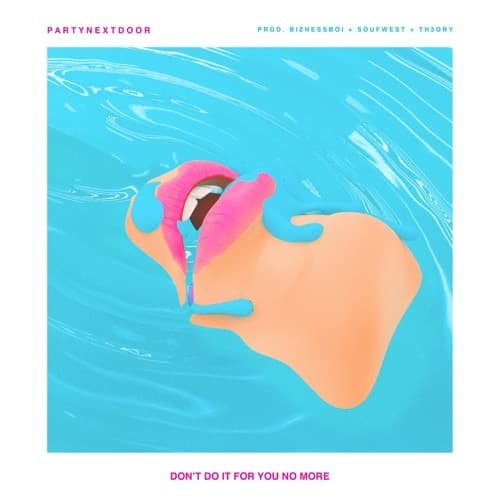 Album cover art for "DON'T DO IT FOR YOU NO MORE" by PARTYNEXTDOOR
