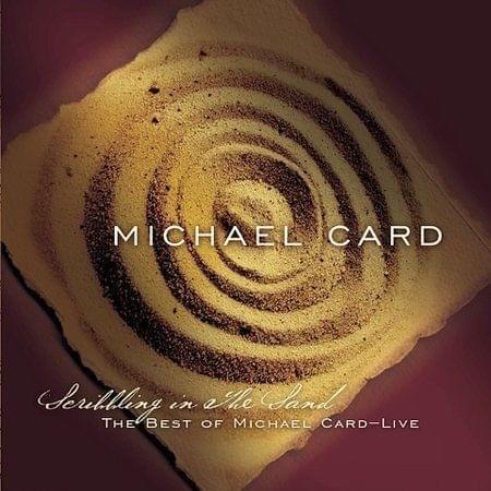 Scribbling in the Sand: The Best of Michael Card—Live