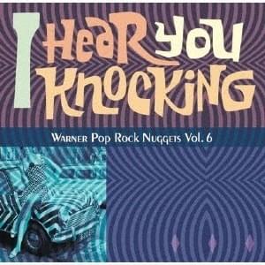 I Hear You Knocking Warner Pop Rock Nuggets Vol.6
