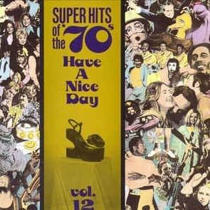 Super Hits Of The ’70's: Have A Nice Day, Vol. 12