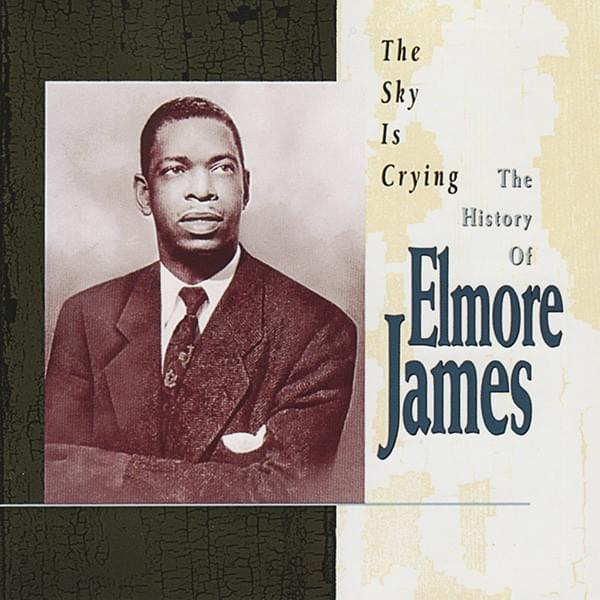 The Sky Is Crying: The History of Elmore James