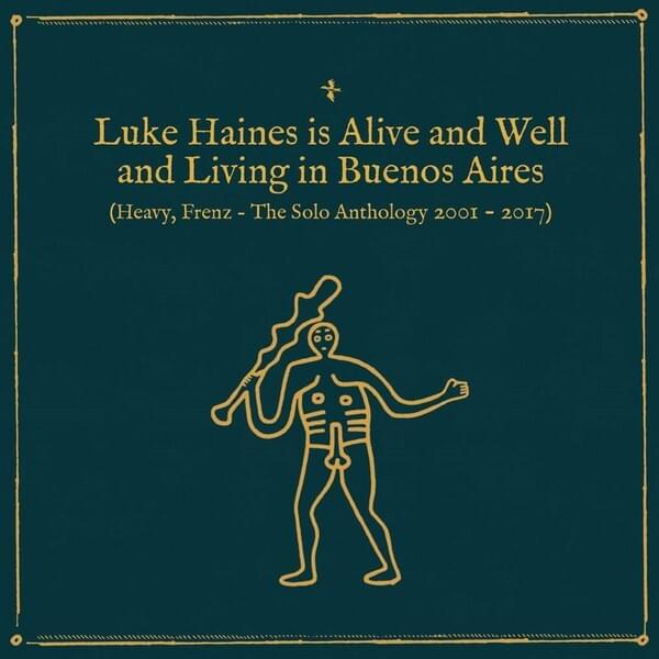 Luke Haines Is Alive And Well And Living In Buenos Aires (Heavy, Frenz - The Solo Anthology 2001-2017)