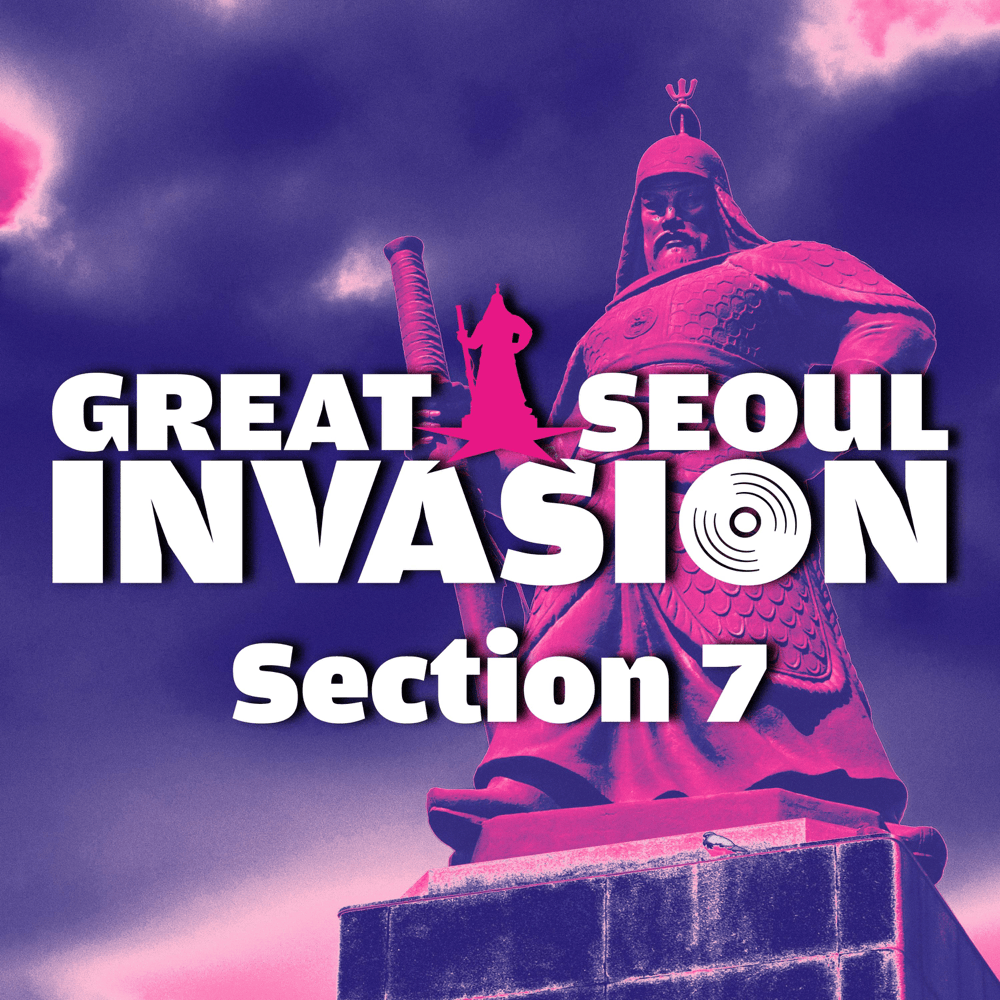 그레이트 서울 인베이전 (GREAT SEOUL INVASION) Section 7