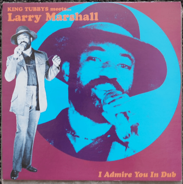 King Tubby Meets Larry Marshall - I Admire You In Dub