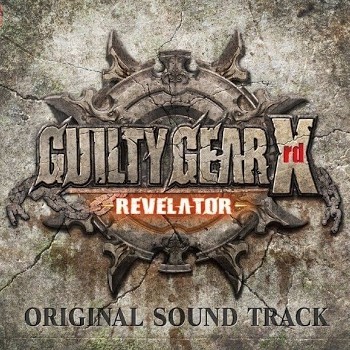 GUILTY GEAR Xrd -REVELATOR- ORIGINAL SOUND TRACK