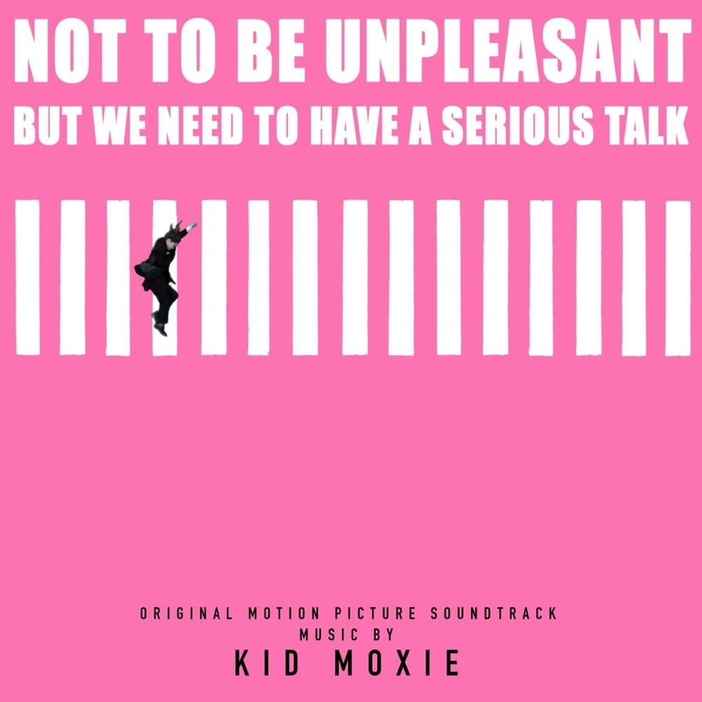 Not To Be Unpleasant But We Need To Have A Serious Talk (Original Motion Picture Soundtrack)
