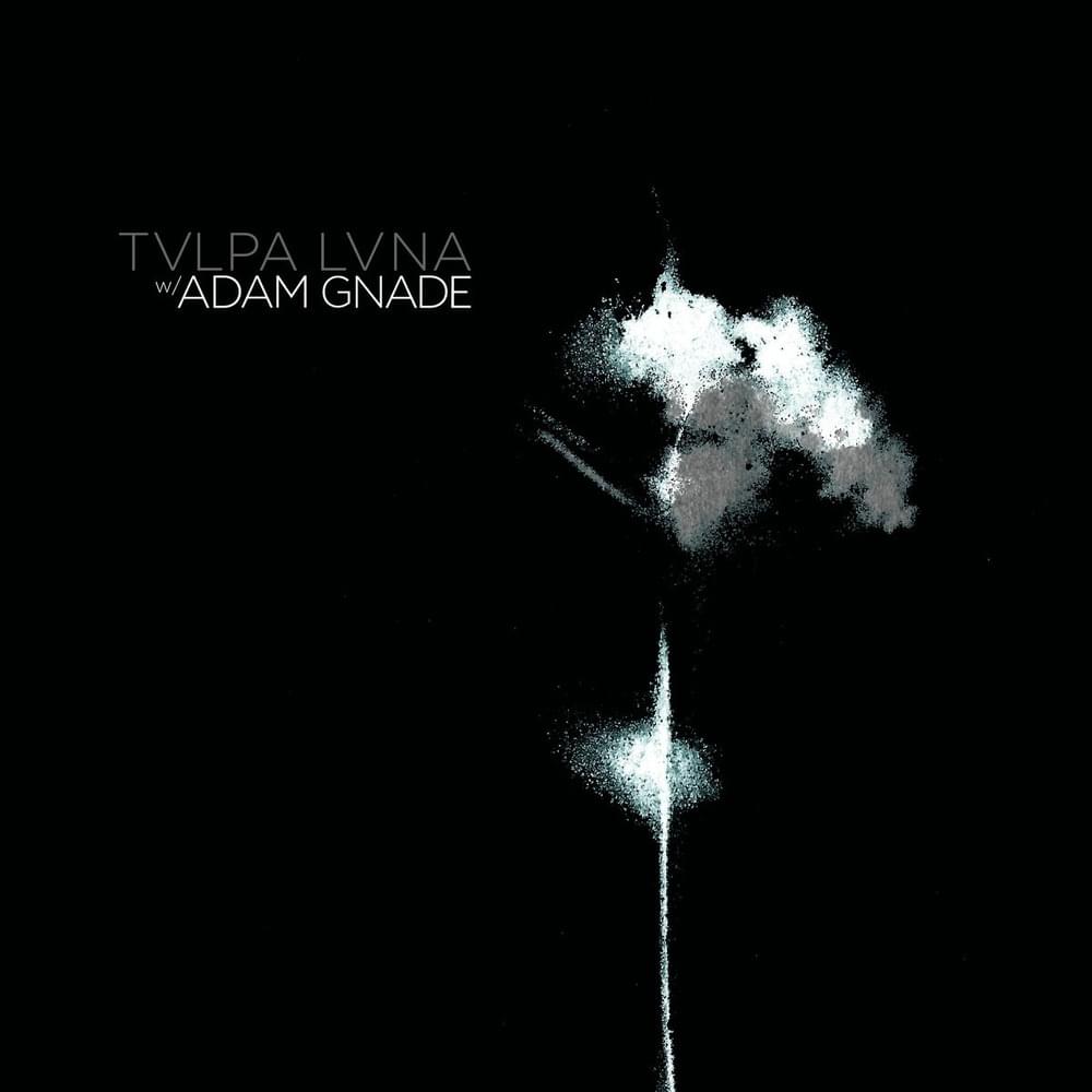 TULPA LUNA w/ Adam Gnade
