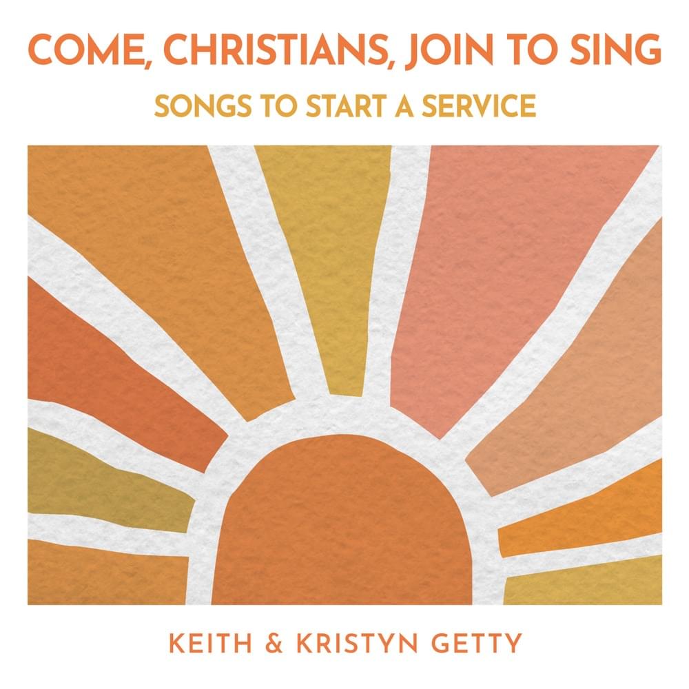 Come, Christians, Join To Sing: Songs to Start a Service