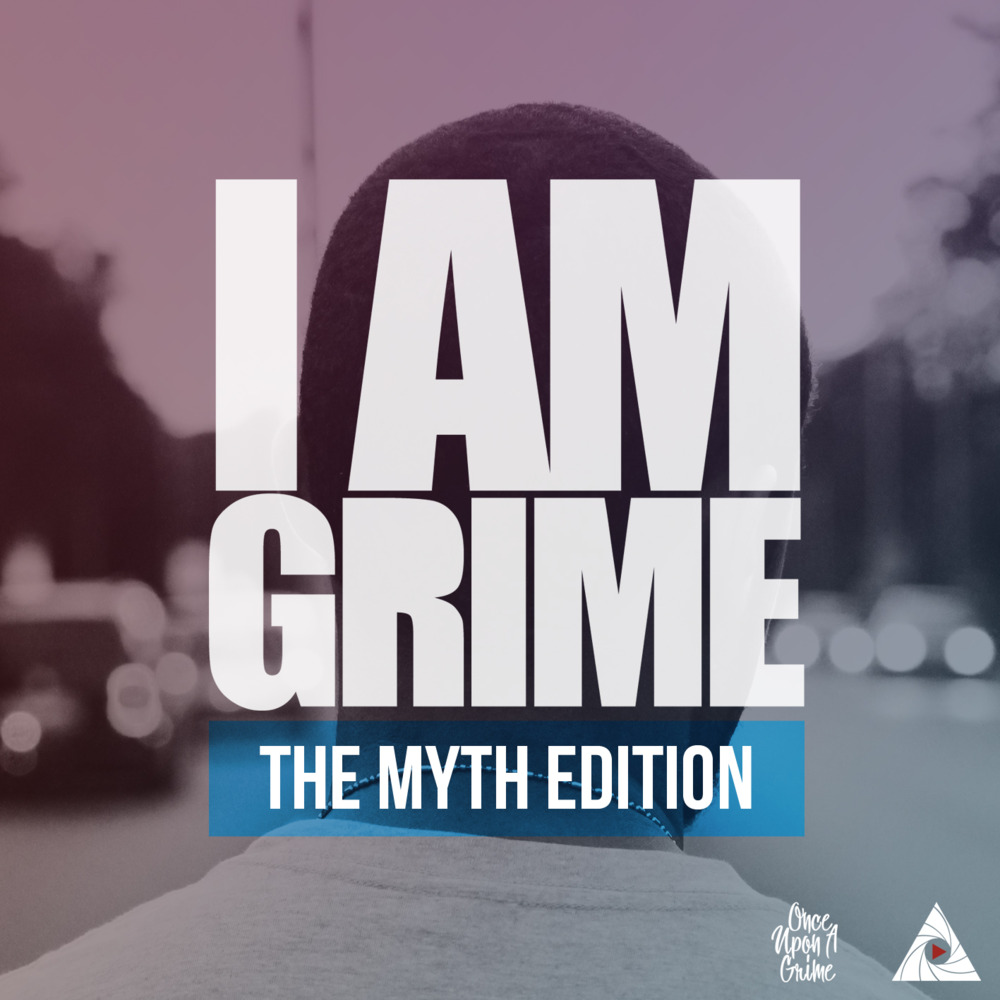 I Am Grime: The Myth Edition