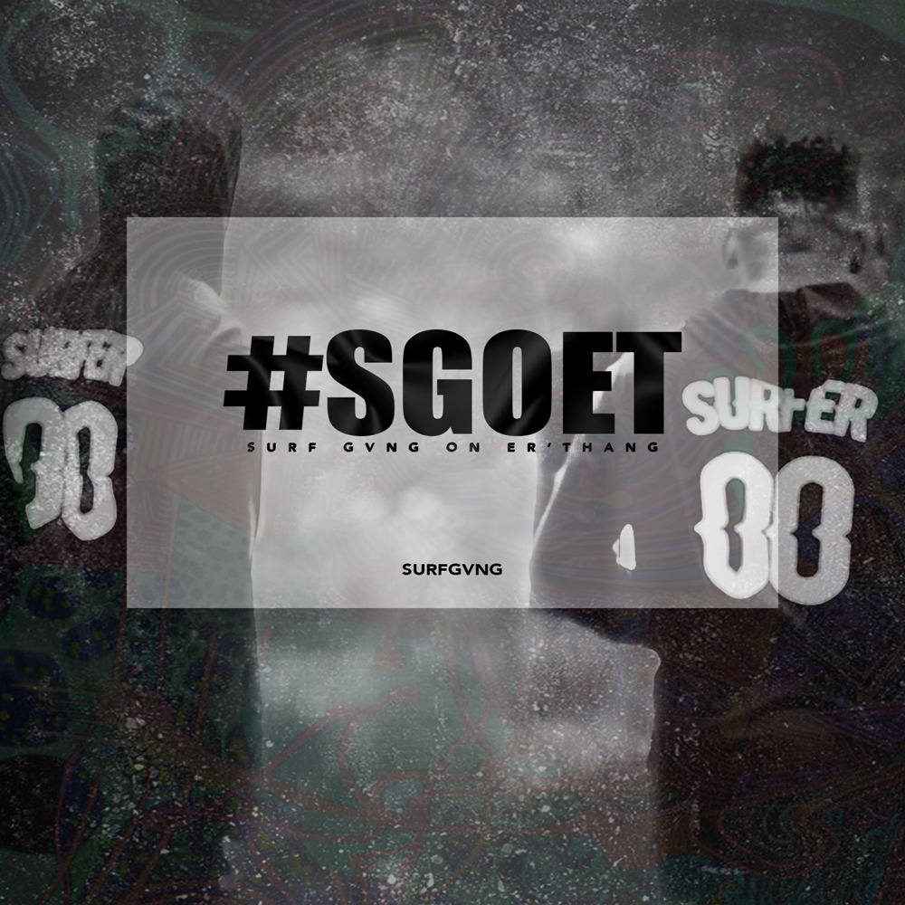Surf Gvng on Er’thang (#Sgoet)