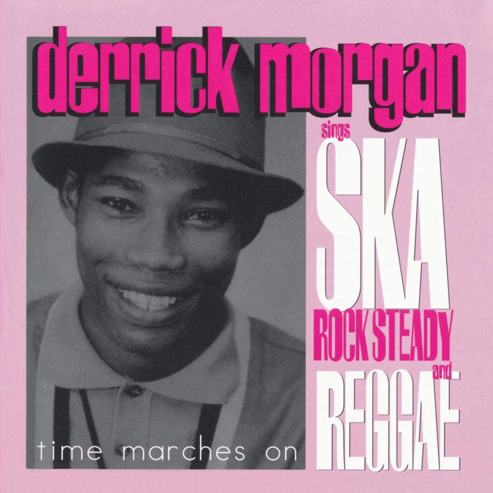 Time Marches On: Derrick Morgan Sings Ska, Rock Steady and Reggae