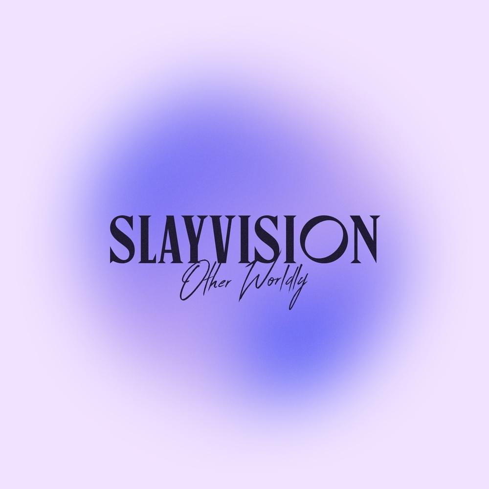 SLAYVISION: Other Worldly
