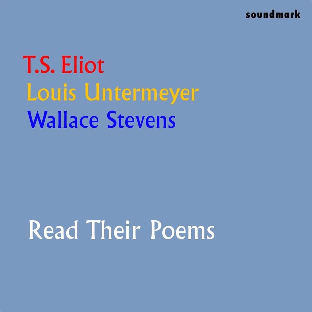 T.S. Eliot Louis Untermeyer Wallace Stevens Read Their Poems