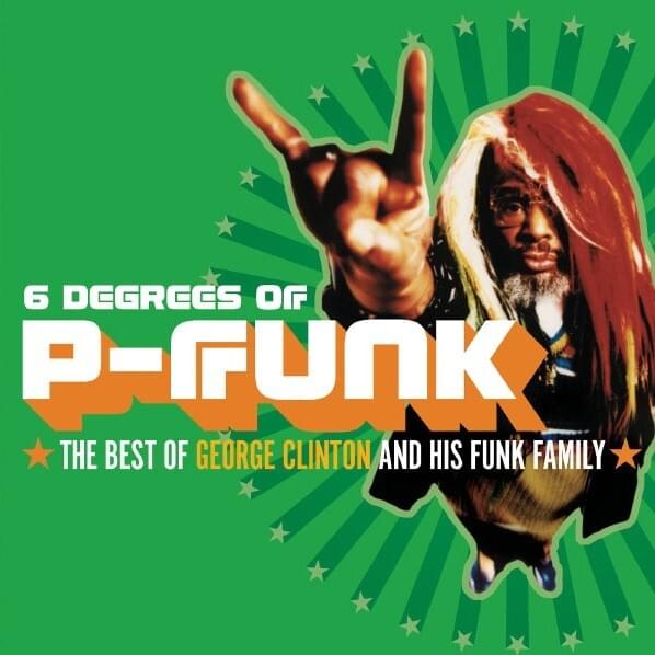 6 Degrees Of P-Funk: The Best of George Clinton and his Funk Family
