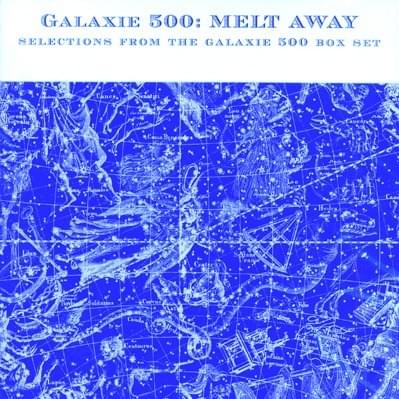 Melt Away: Selections From The Galaxie 500 Box Set