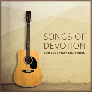Songs of Devotion: For Everyday Listening