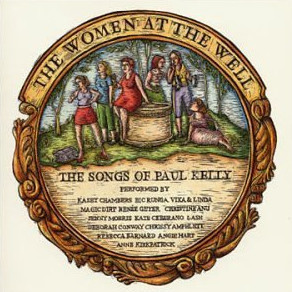 The Women At The Well: The Songs Of Paul Kelly