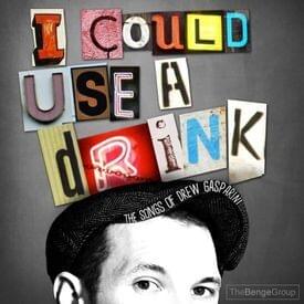 I Could Use a Drink: The Songs of Drew Gasparini