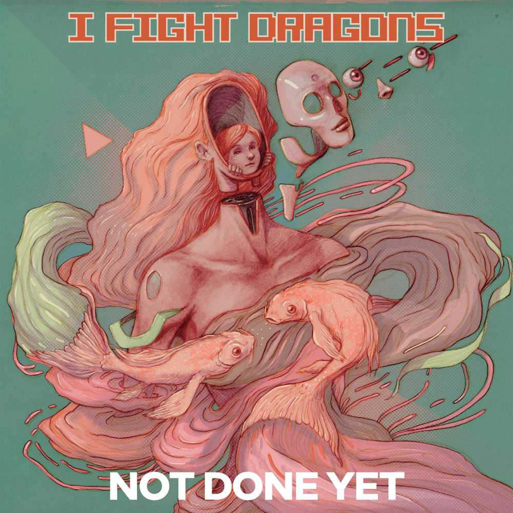 Album cover art for "Not Done Yet" by I Fight Dragons