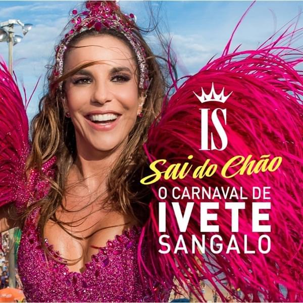 Sai do Chão: O Carnaval de Ivete Sangalo 