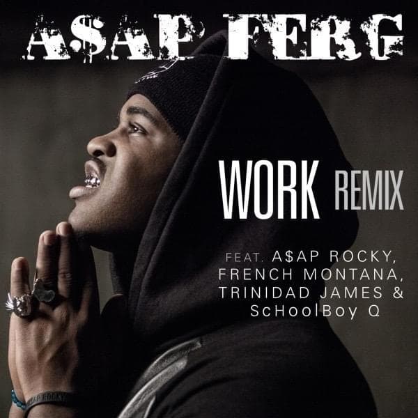 Album cover art for "Work REMIX" by A$AP Ferg & French Montana & Trinidad James & A$AP Rocky & ScHoolboy Q