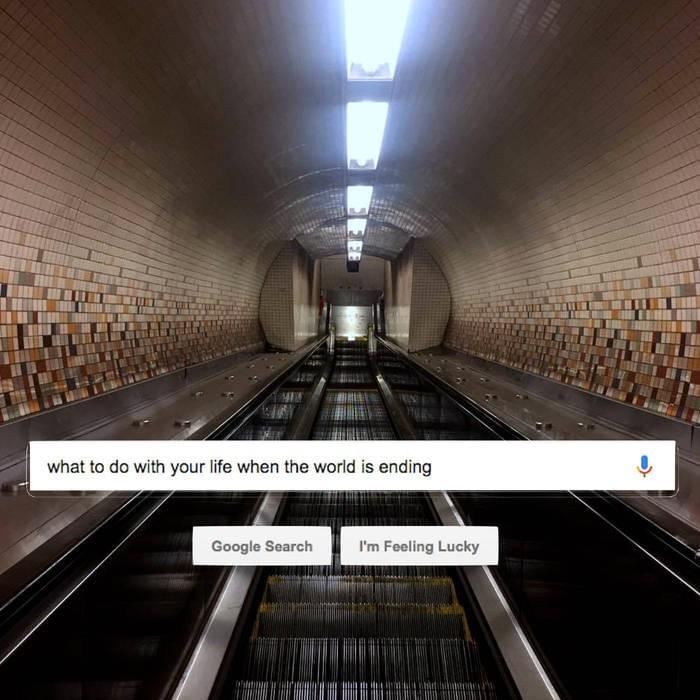 google search: what to do with your life when the world is ending