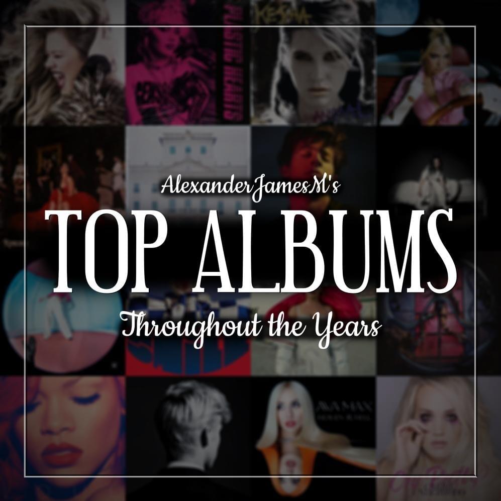 AlexanderJamesM’s Top Albums Throughout the Years
