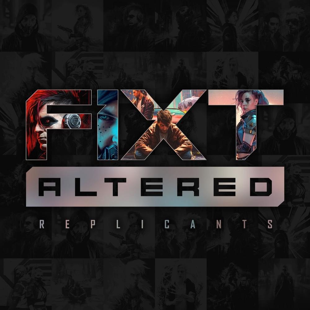 FiXT Altered: Replicants