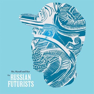 Me, Myself and Rye... An Introduction to the Russian Futurists