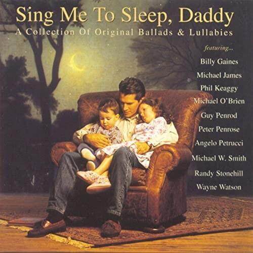 Sing Me to Sleep, Daddy: A Collection of Original Ballads & Lullabies