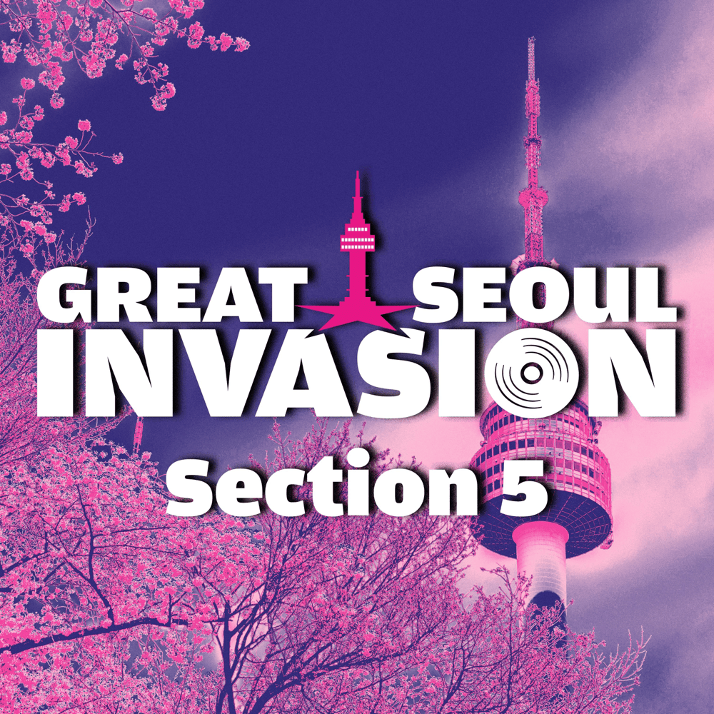 그레이트 서울 인베이전 (GREAT SEOUL INVASION) Section 5