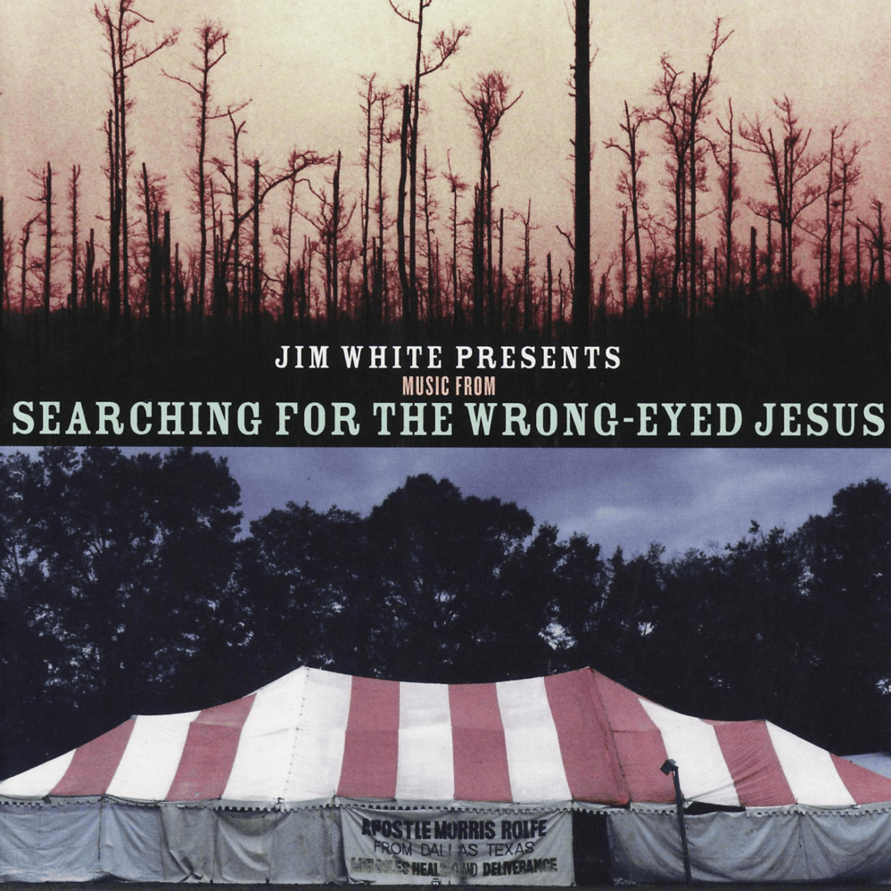 Jim White Presents: Music from Searching For the Wrong-Eyed Jesus