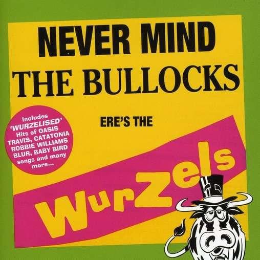 Never Mind The Bullocks Ere’s The Wurzels