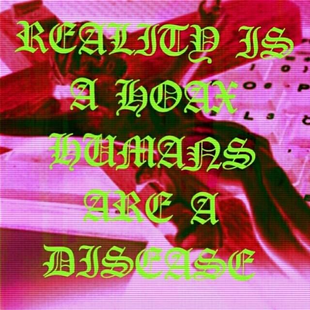 Reality Is a Hoax & Humans Are a Disease