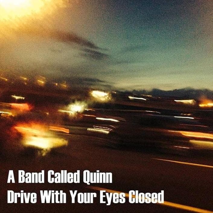 Album cover art for "Drive With Your Eyes Closed" by A Band Called Quinn