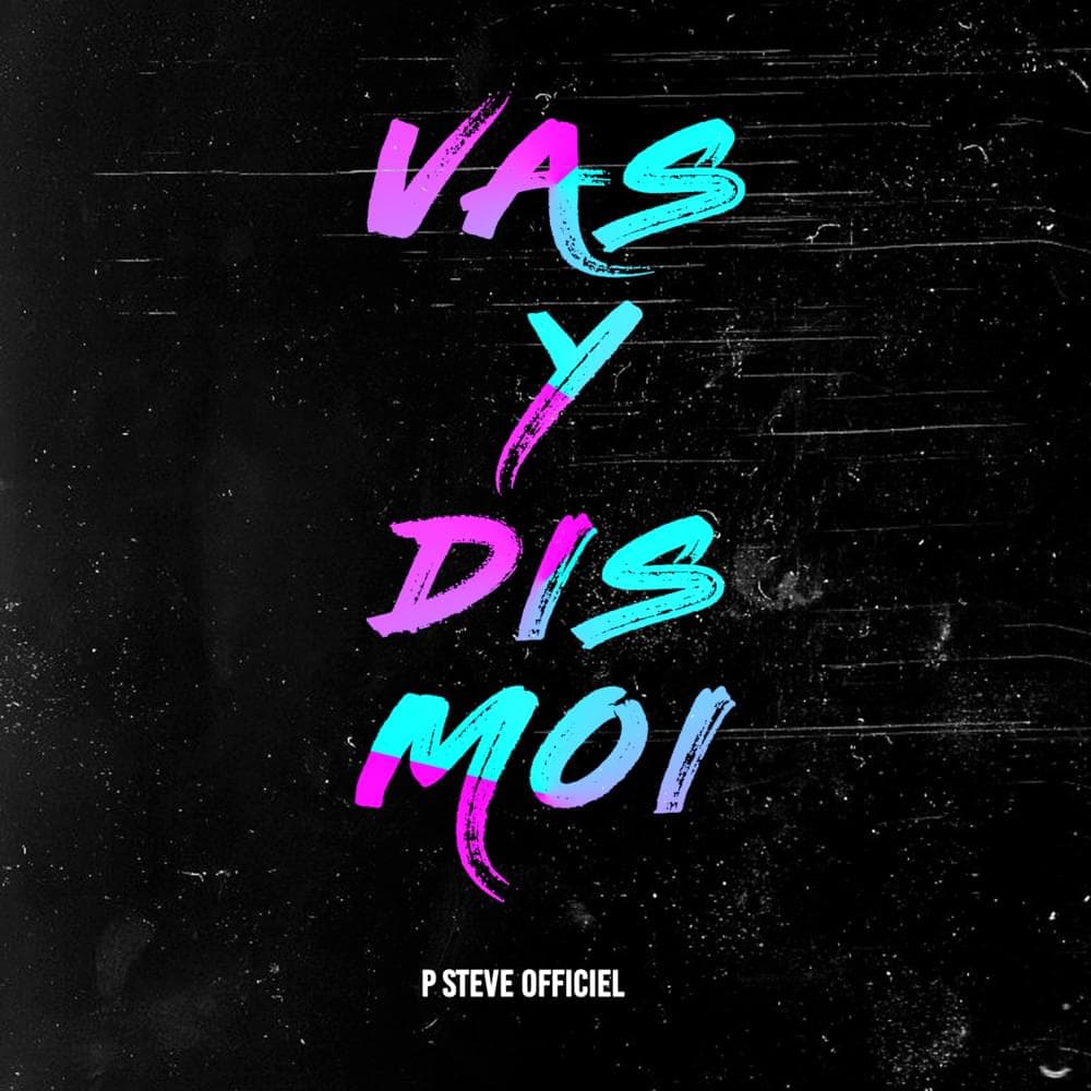 Album cover art for "Vas-y dis-moi" by P Steve Officiel