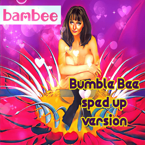 Bumble Bee (Sped Up)
