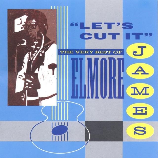 Let’s Cut It: The Very Best of Elmore James