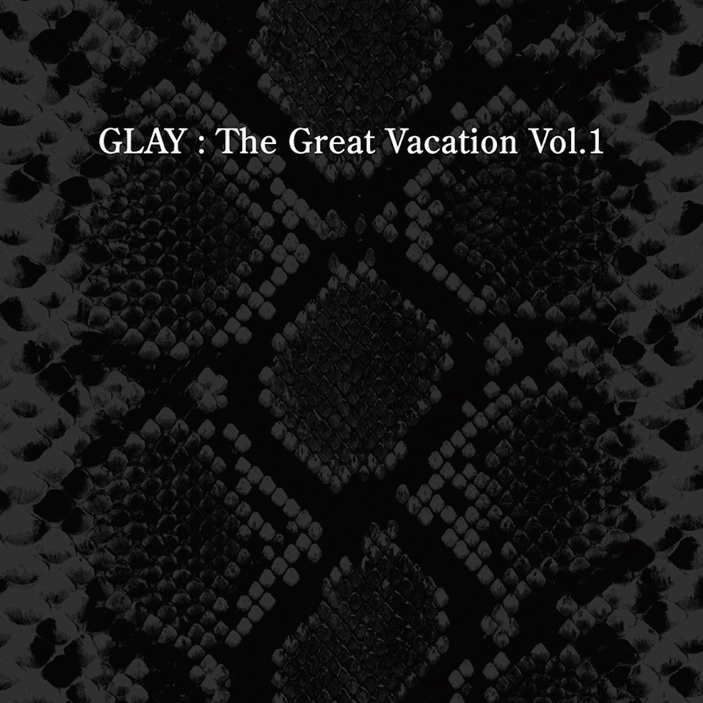 THE GREAT VACATION VOL.1 ～SUPER BEST OF GLAY～