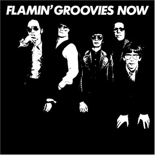 Flamin’ Groovies Now!