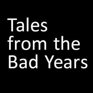 Tales from the Bad Years
